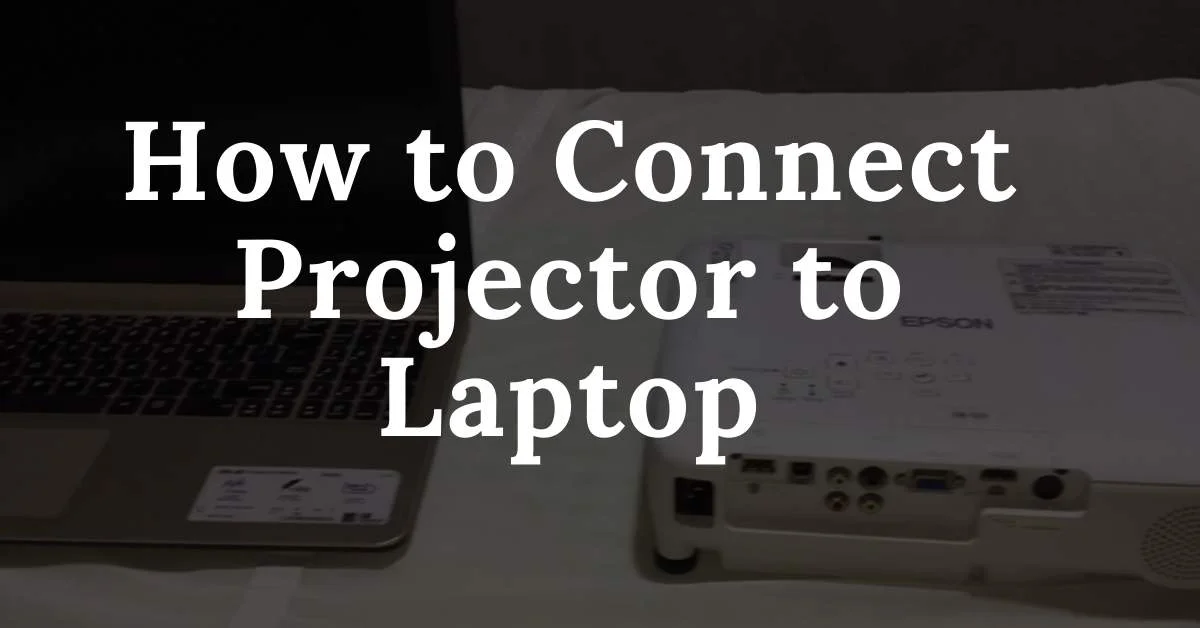 How to Connect Projector to Laptop